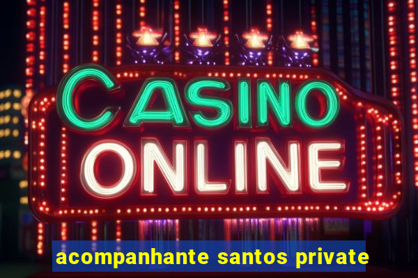 acompanhante santos private